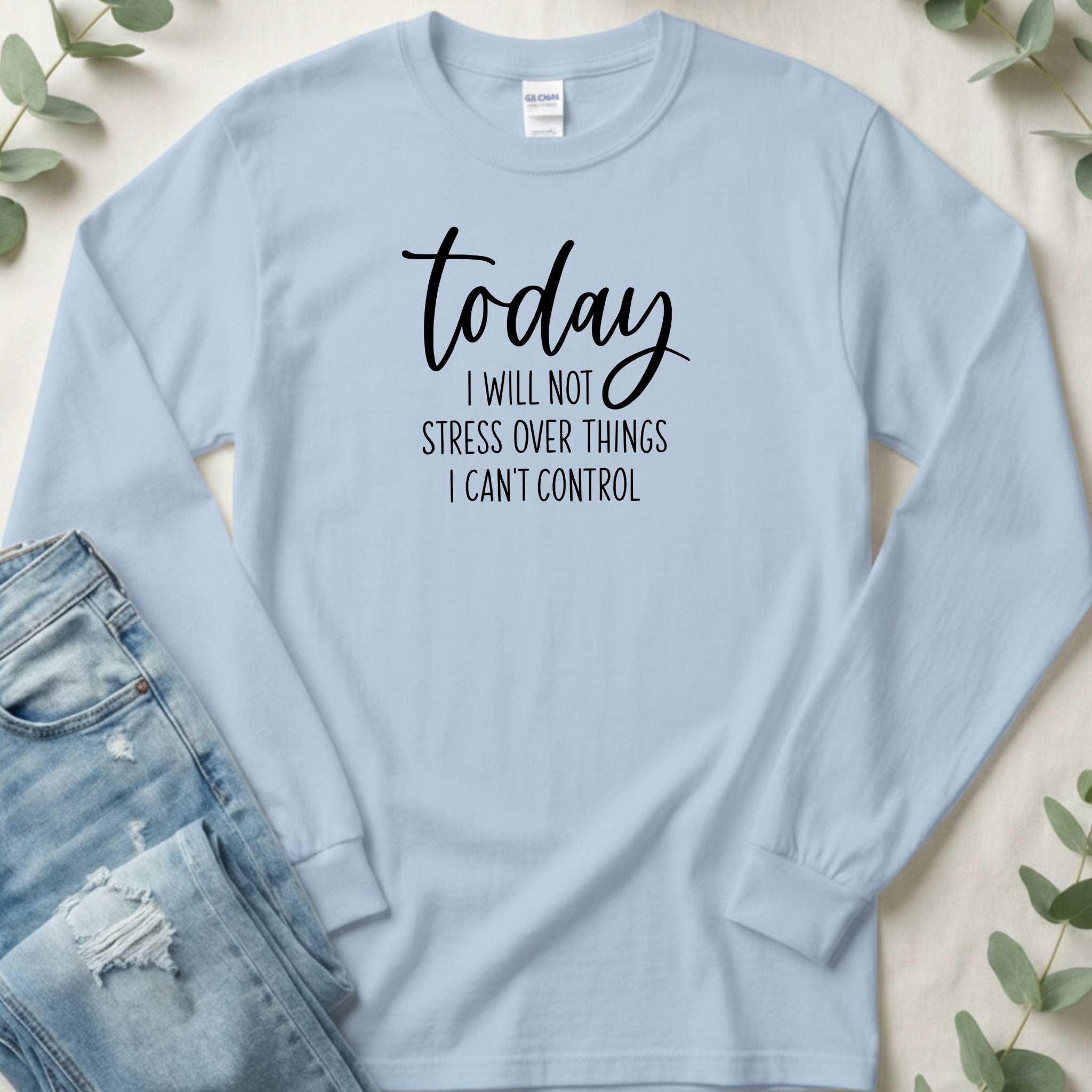 Today I Will Not Stress Inspirational Quote Long Sleeve T-Shirt