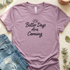 Better Days Are Coming Inspirational Shirt