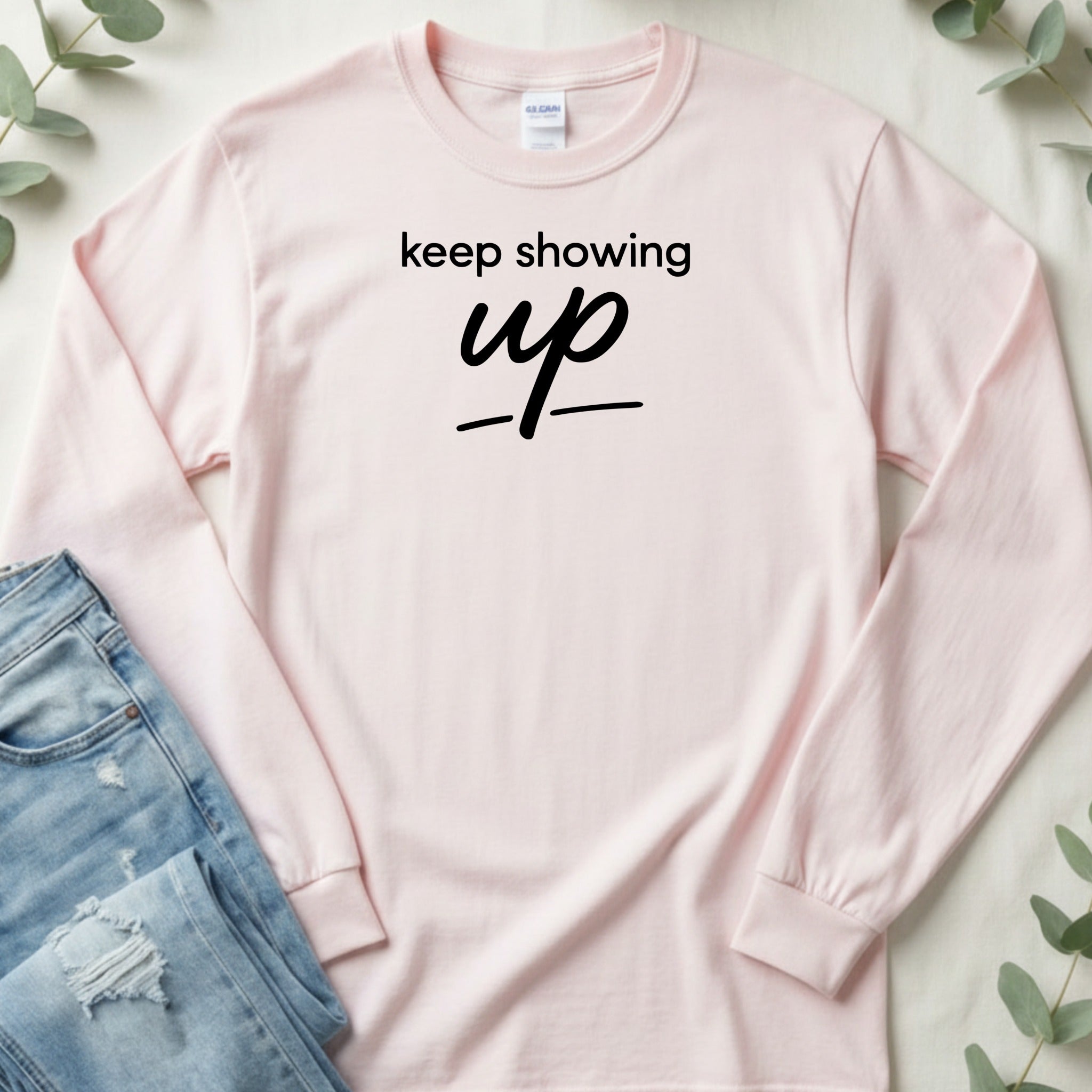 Inspirational 'Keep Showing Up' Long-Sleeve Shirt Product
