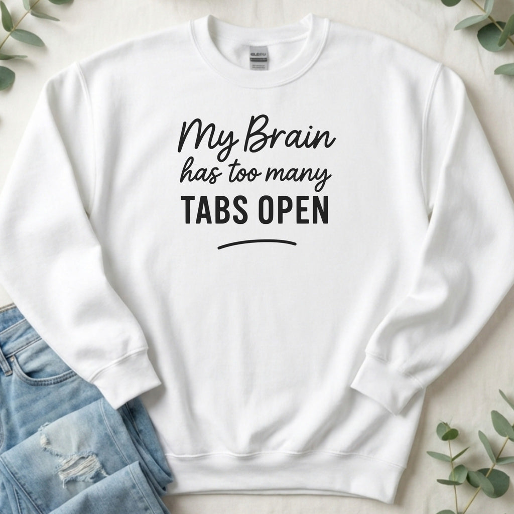 My Brain Has Too Many Tabs Open Sweatshirt