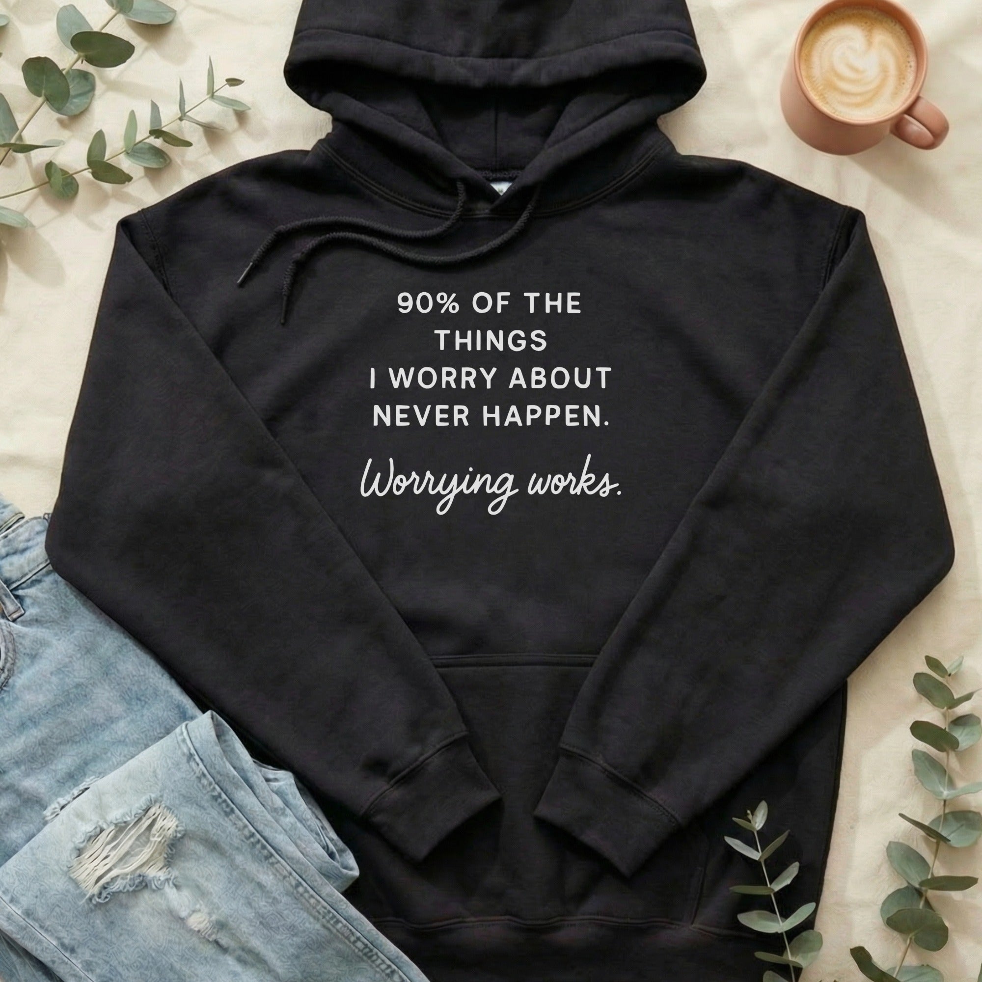 90% Of The Things I Worry About Never Happen Hoodie