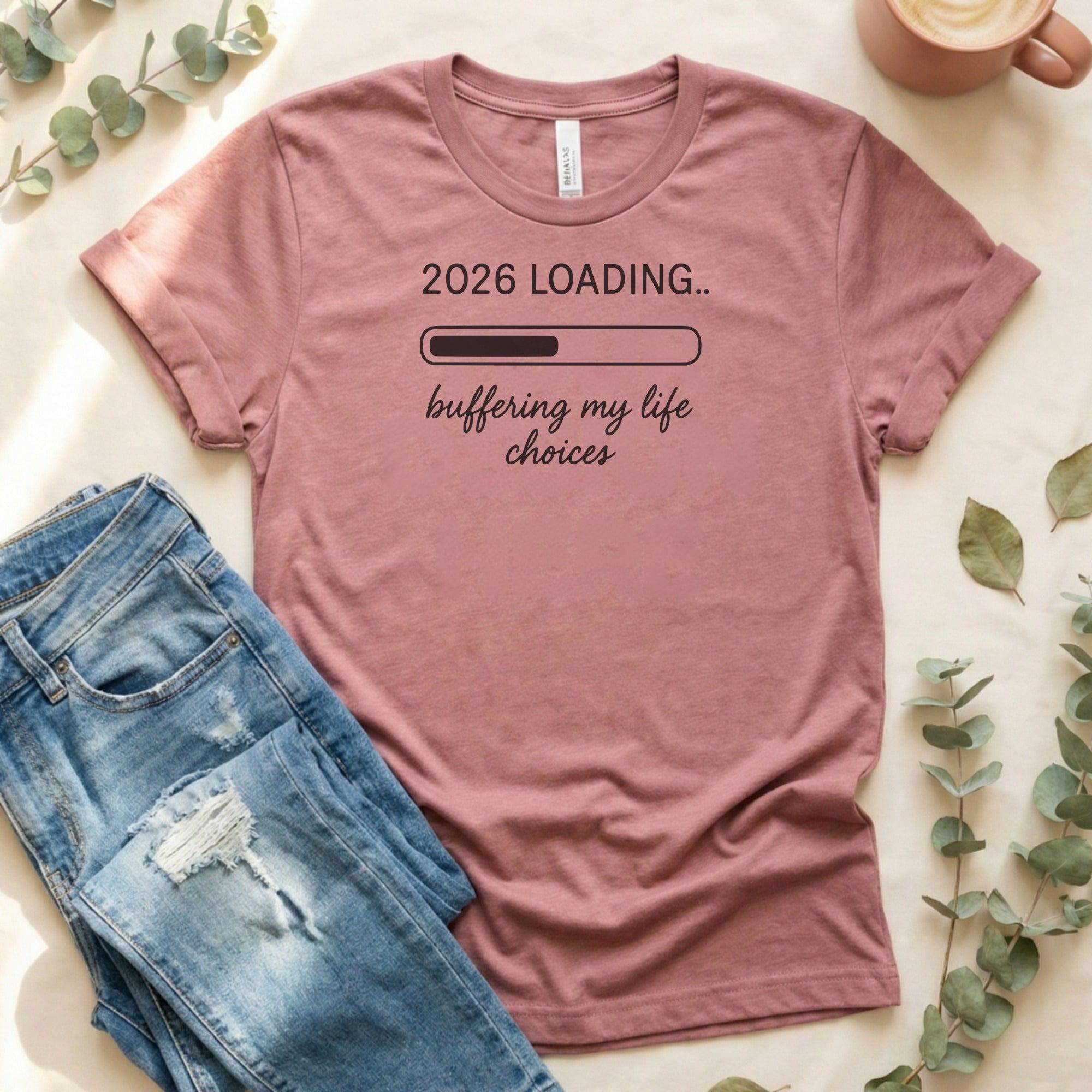 2026 Loading Buffering My Life Choices Shirt