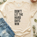Motivational 'Don't Let The Hard Days Win' T-Shirt