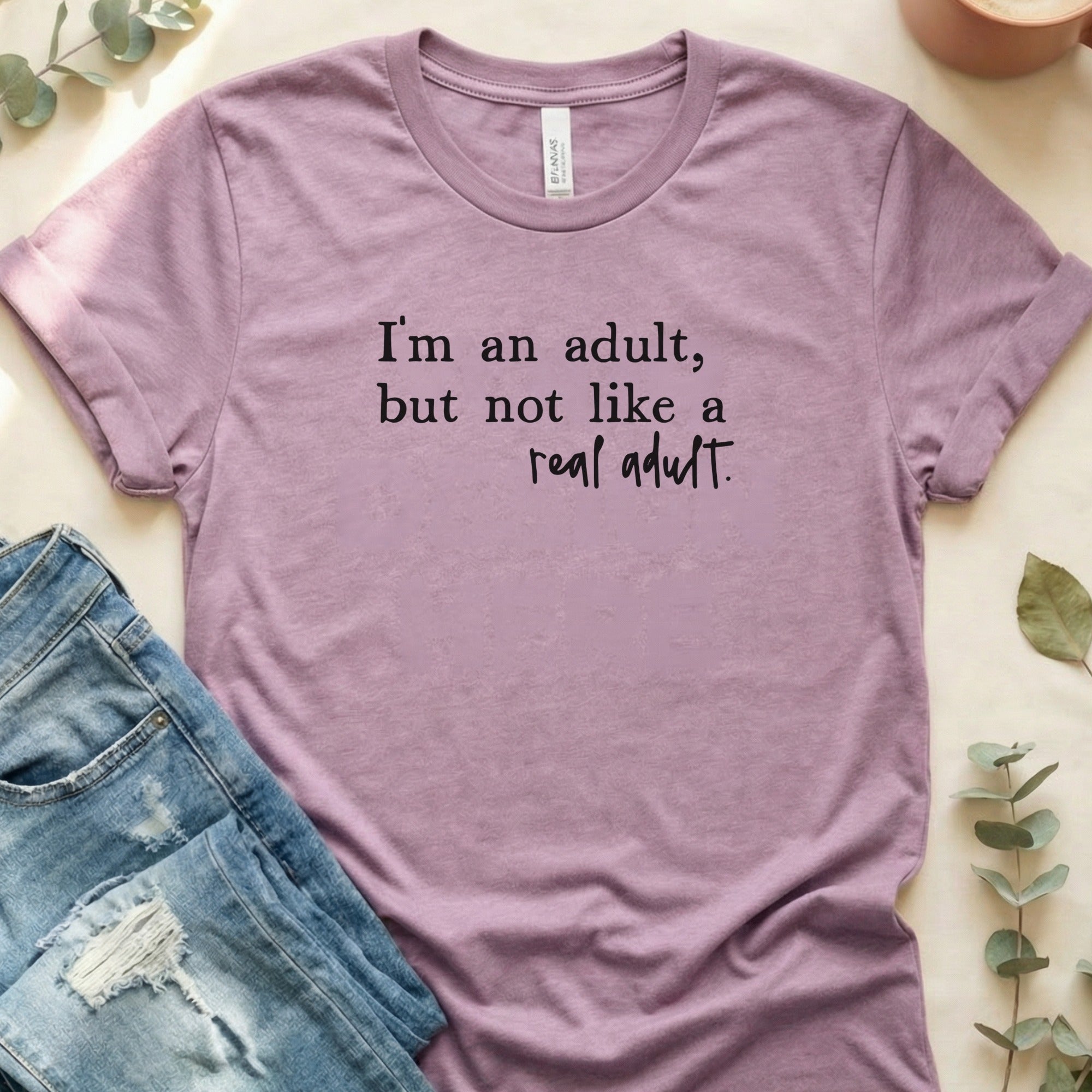 I'm an adult but not like a real adult t-shirt