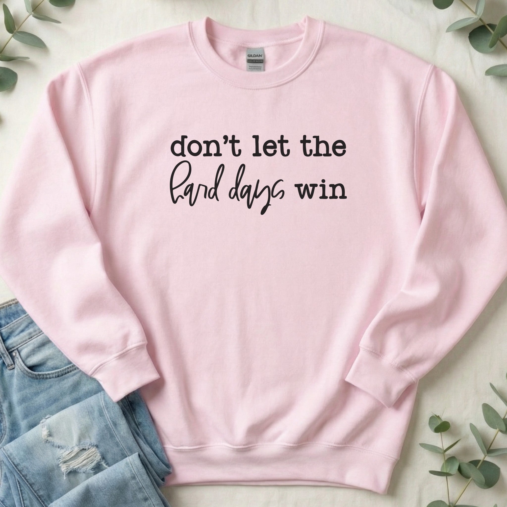 Don't Let the Hard Days Win - Sweatshirt