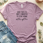 And This Is Why I Wanted To Stay Home T‑Shirt