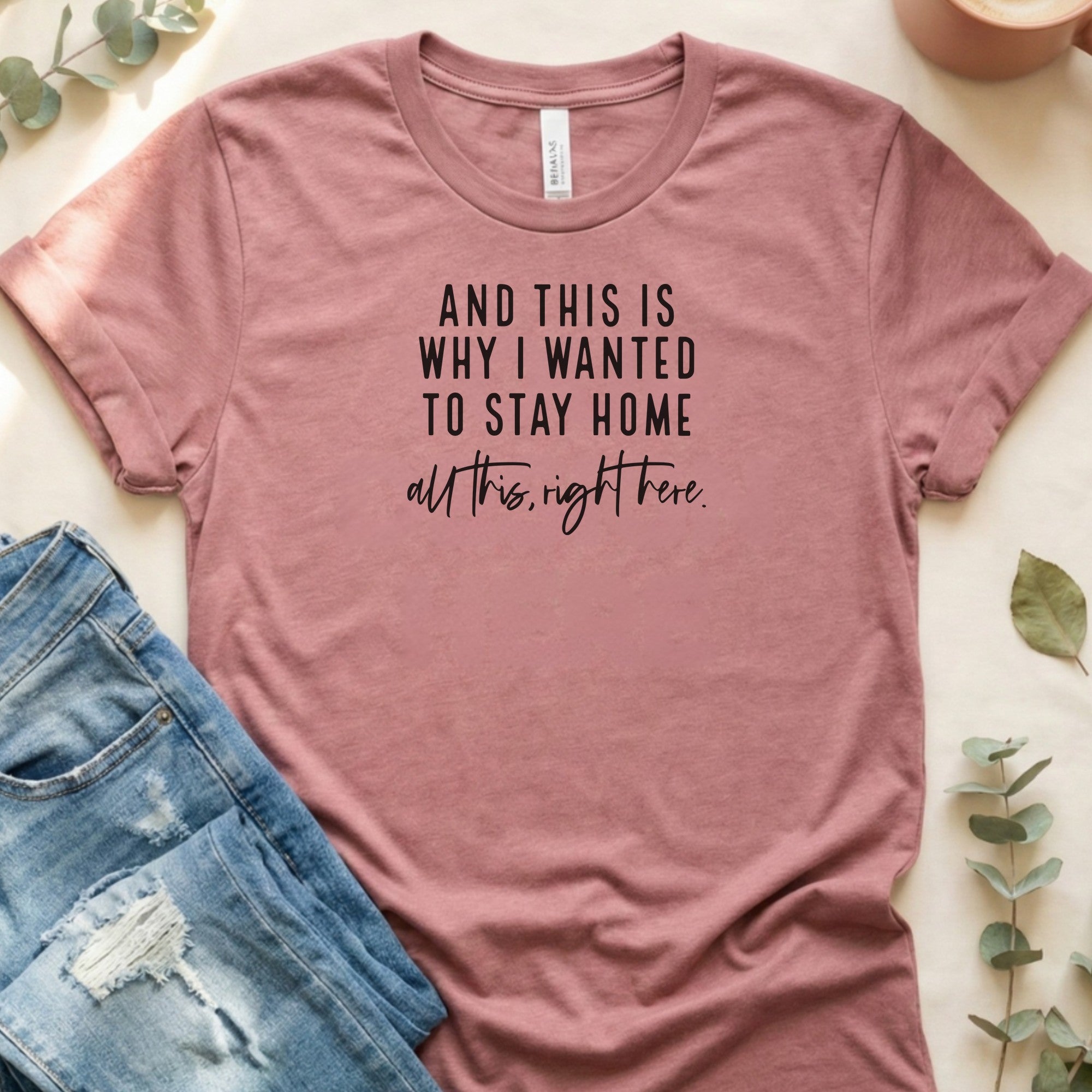 And This Is Why I Wanted To Stay Home T‑Shirt | Soft Bella+Canvas Tee