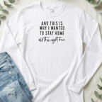 And This is Why I Wanted to Stay Home - Long Sleeve