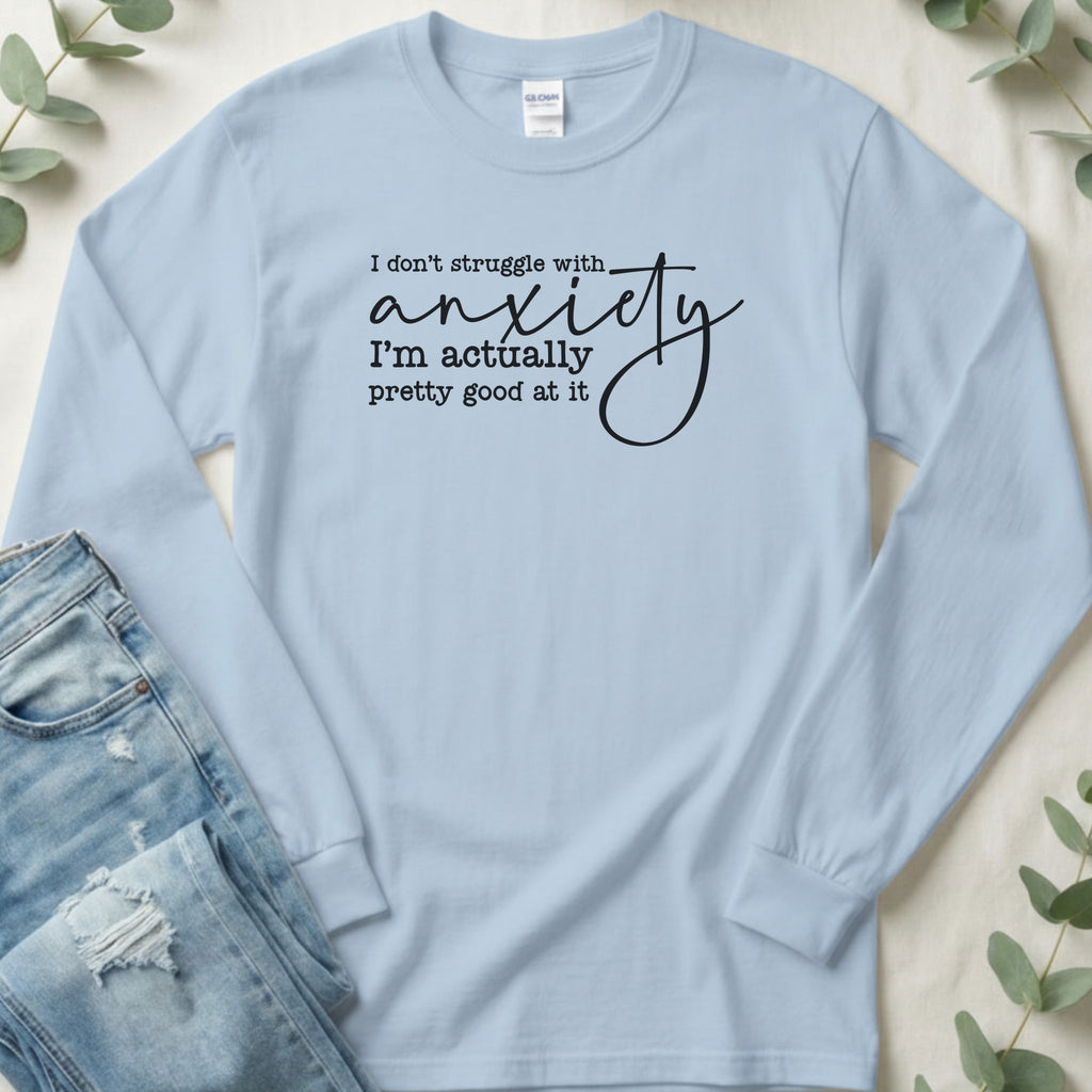I Don't Struggle with Anxiety Long Sleeve Tee