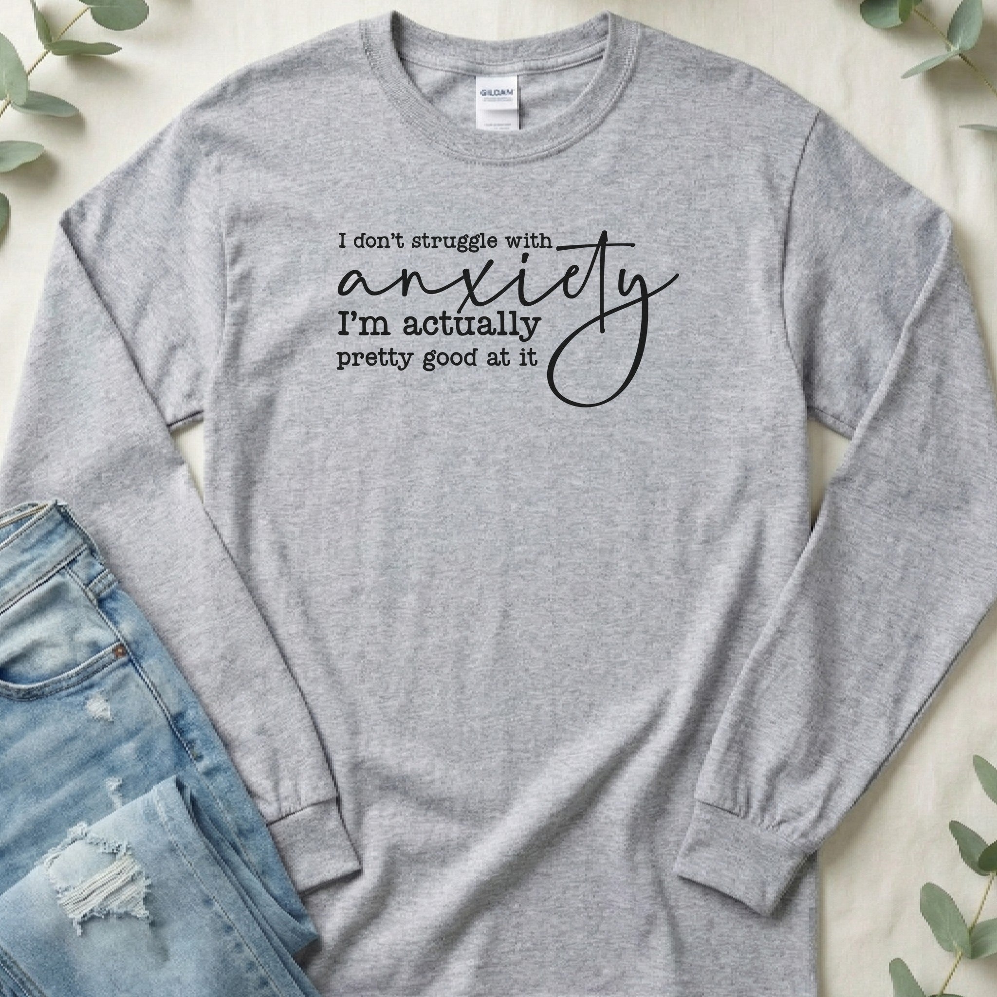 I Don't Struggle with Anxiety Long Sleeve Tee