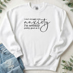 I Don't Struggle with Anxiety Sweatshirt