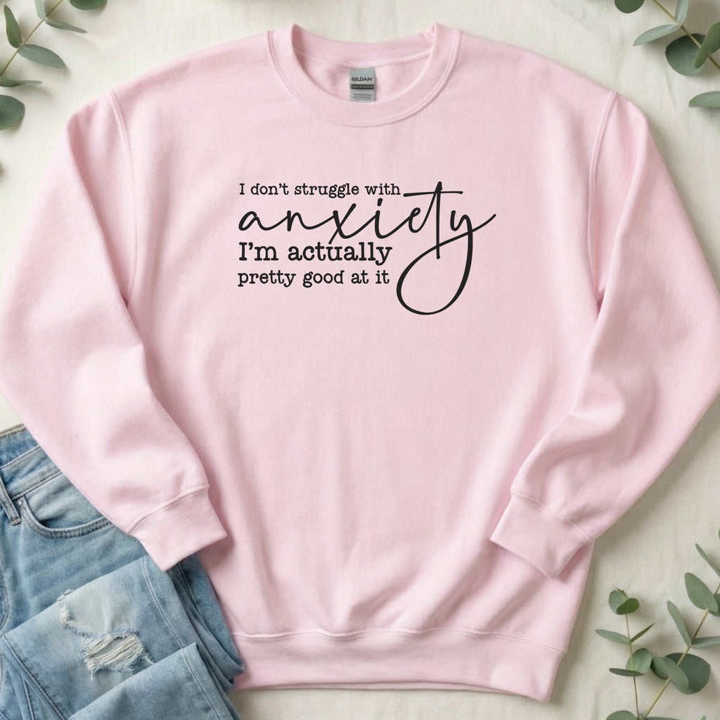 I Don't Struggle with Anxiety Sweatshirt