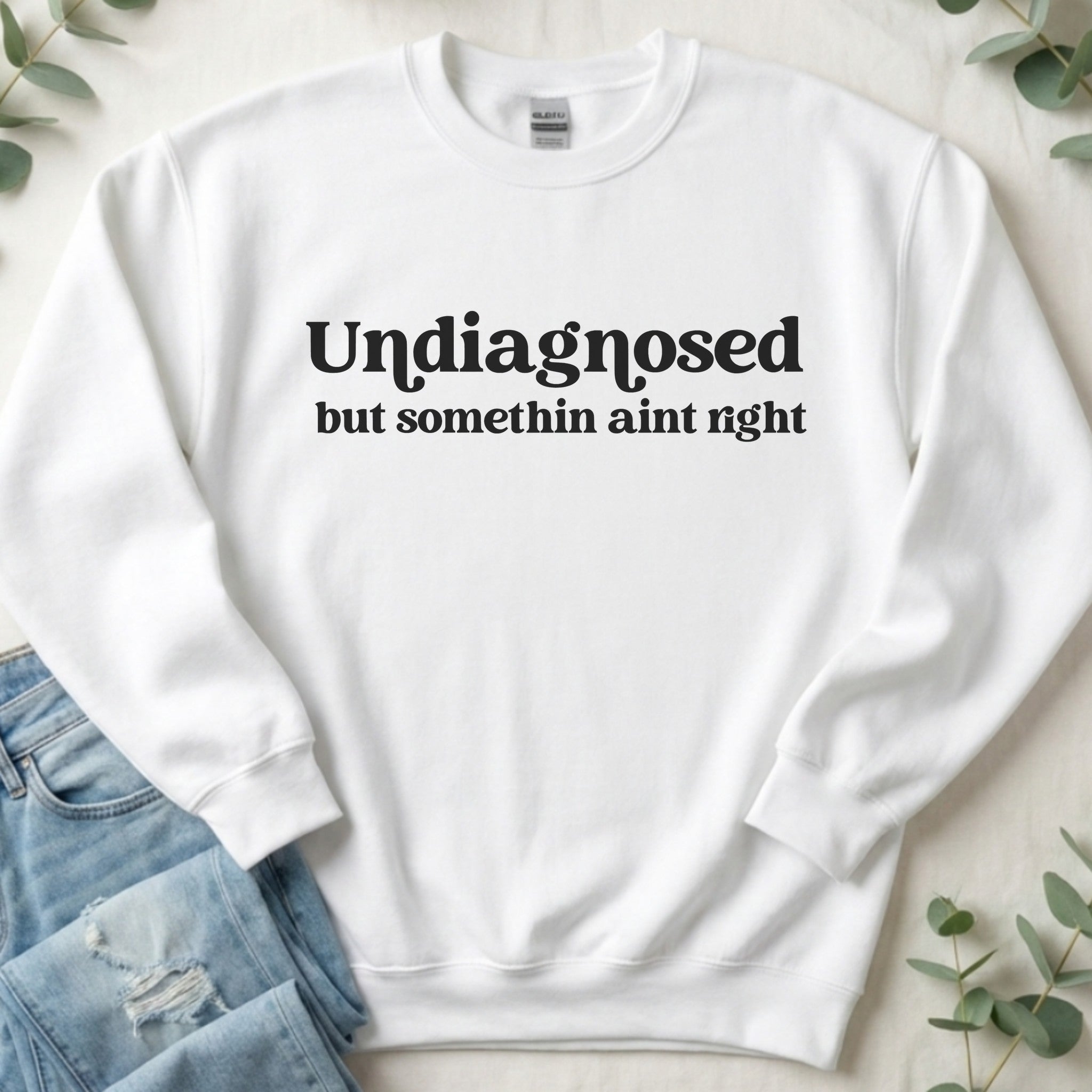 Undiagnosed but Somethin Ain't Right Sweatshirt