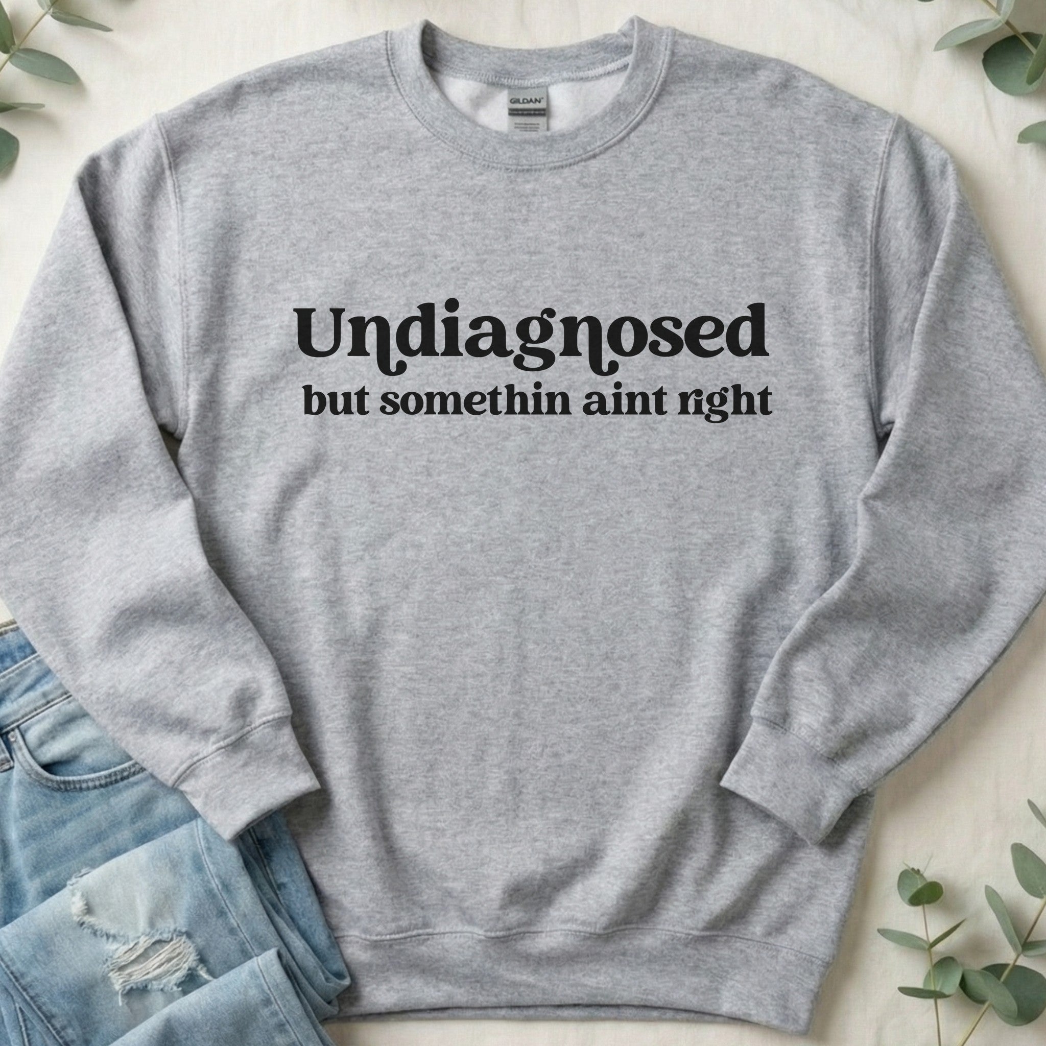 Undiagnosed but Somethin Ain't Right Sweatshirt