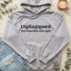 Undiagnosed but Somethin Ain't Right Hoodie