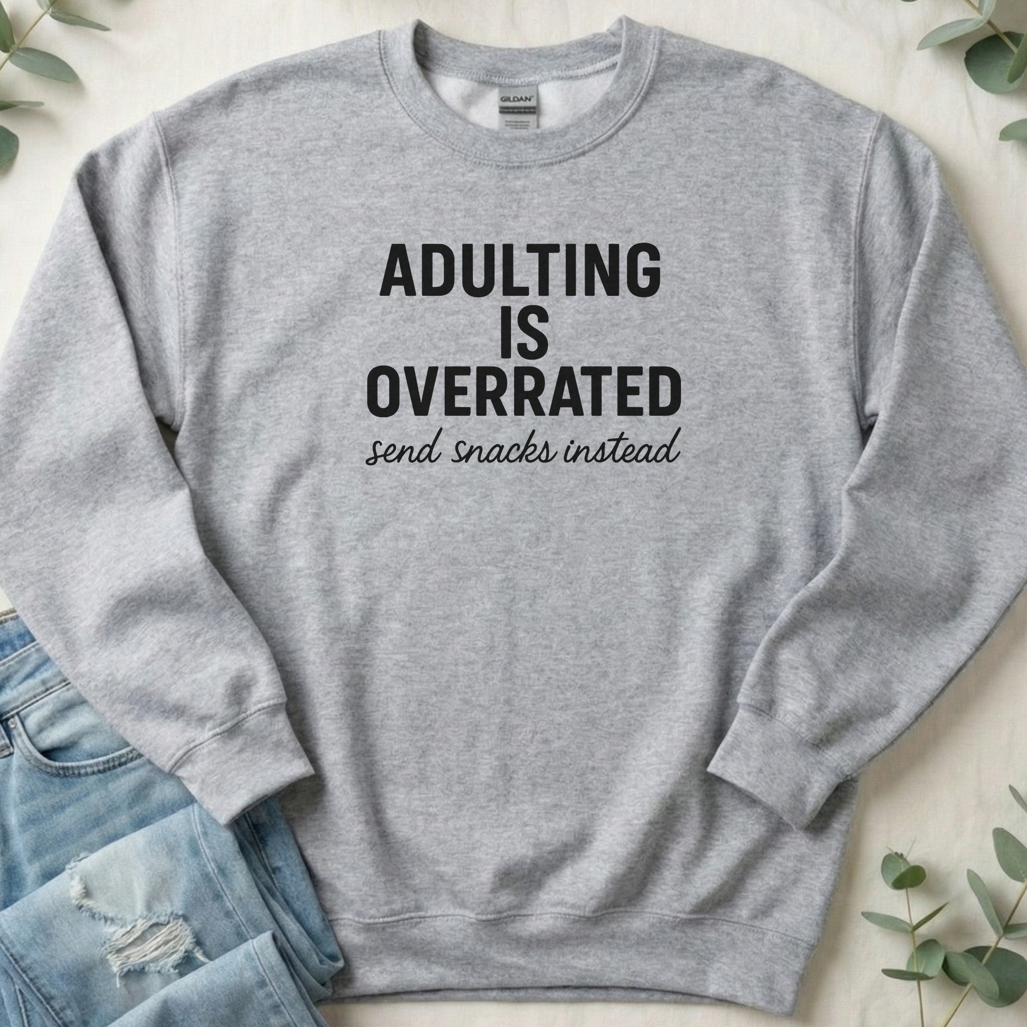 Adulting is Overrated Send Snacks Instead Sweatshirt