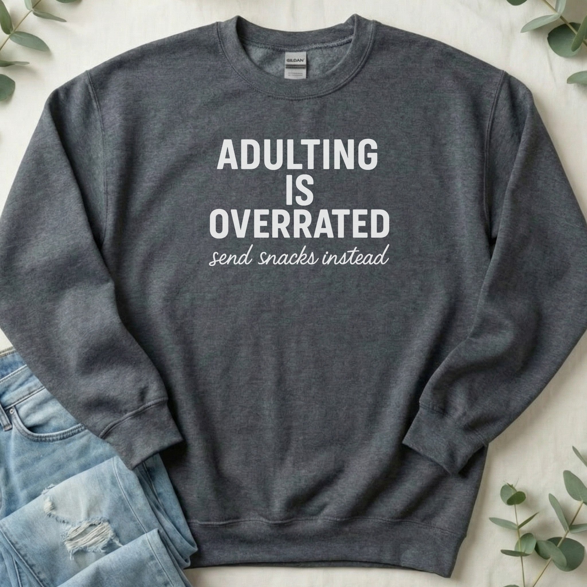 Adulting is Overrated Send Snacks Instead Sweatshirt