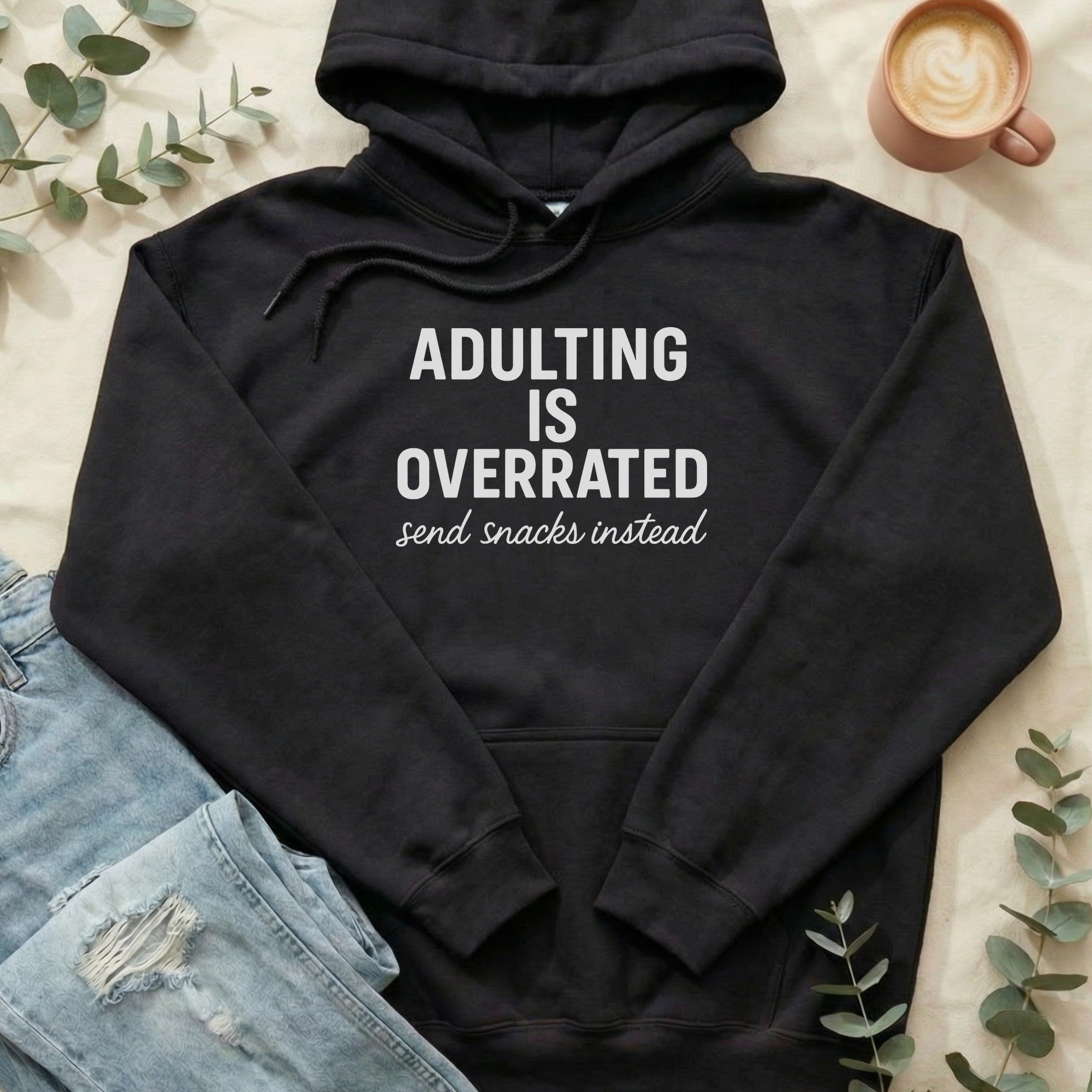 Adulting is Overrated Send Snacks Instead Hoodie