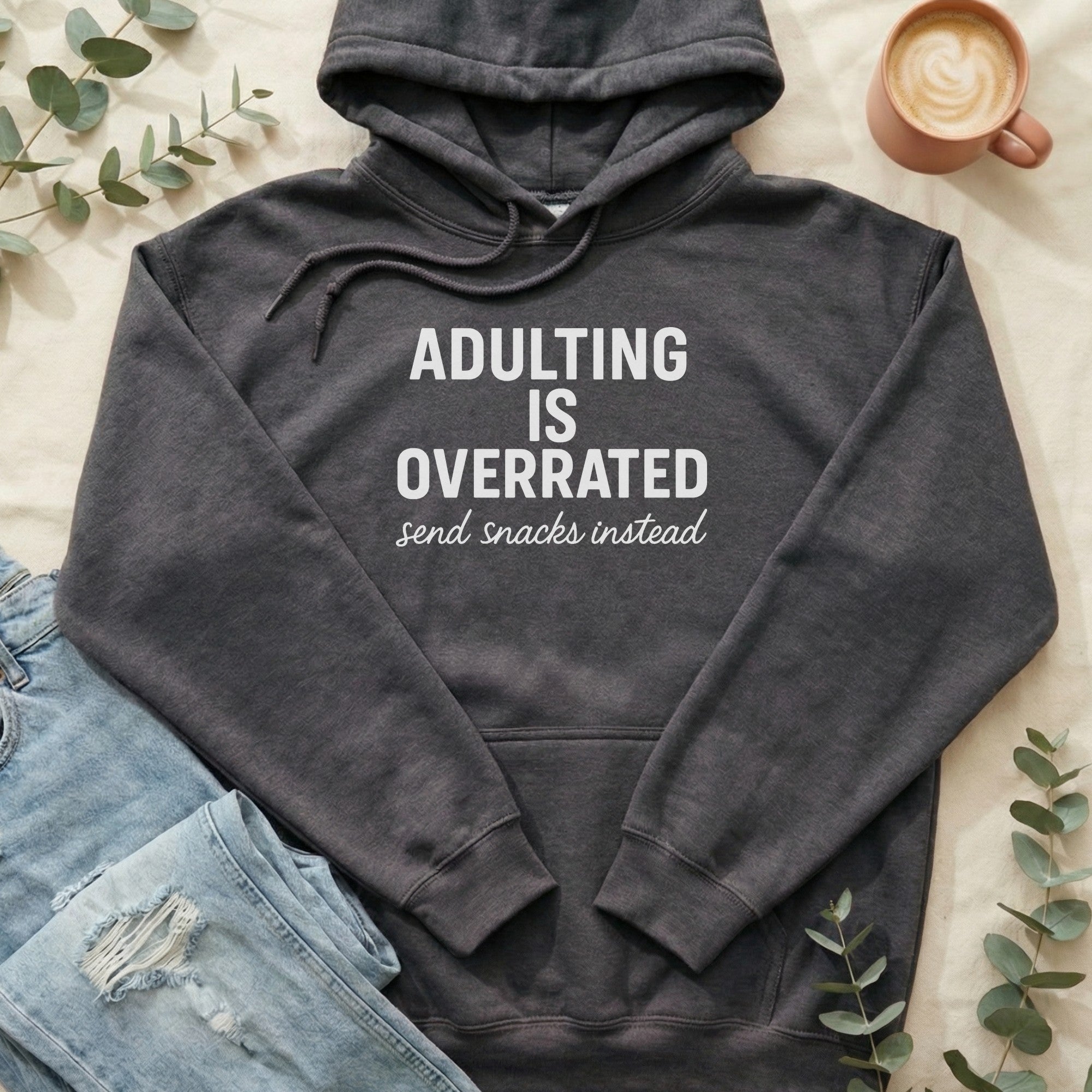 Adulting is Overrated Send Snacks Instead Hoodie