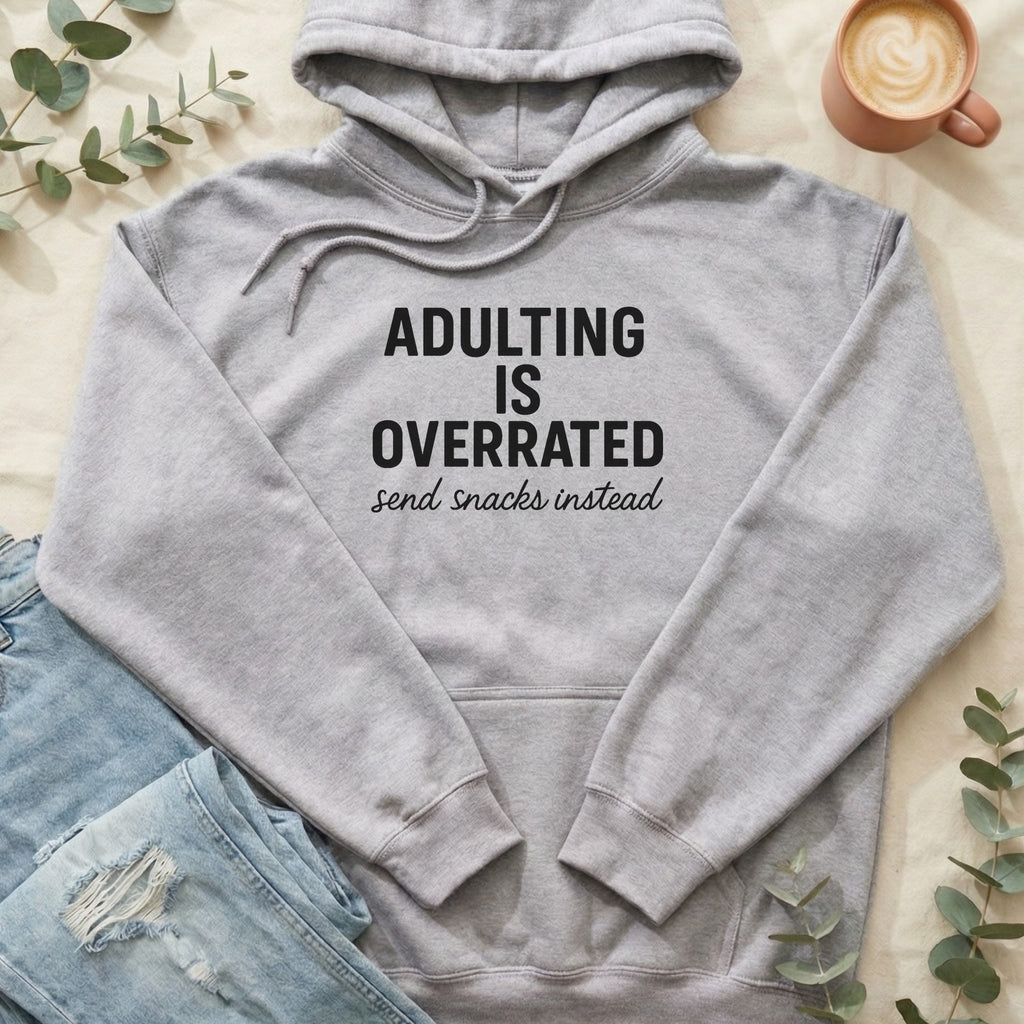 Adulting is Overrated Send Snacks Instead Hoodie