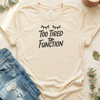 Too Tired to Function Tee