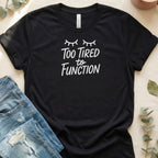 Too Tired to Function Tee