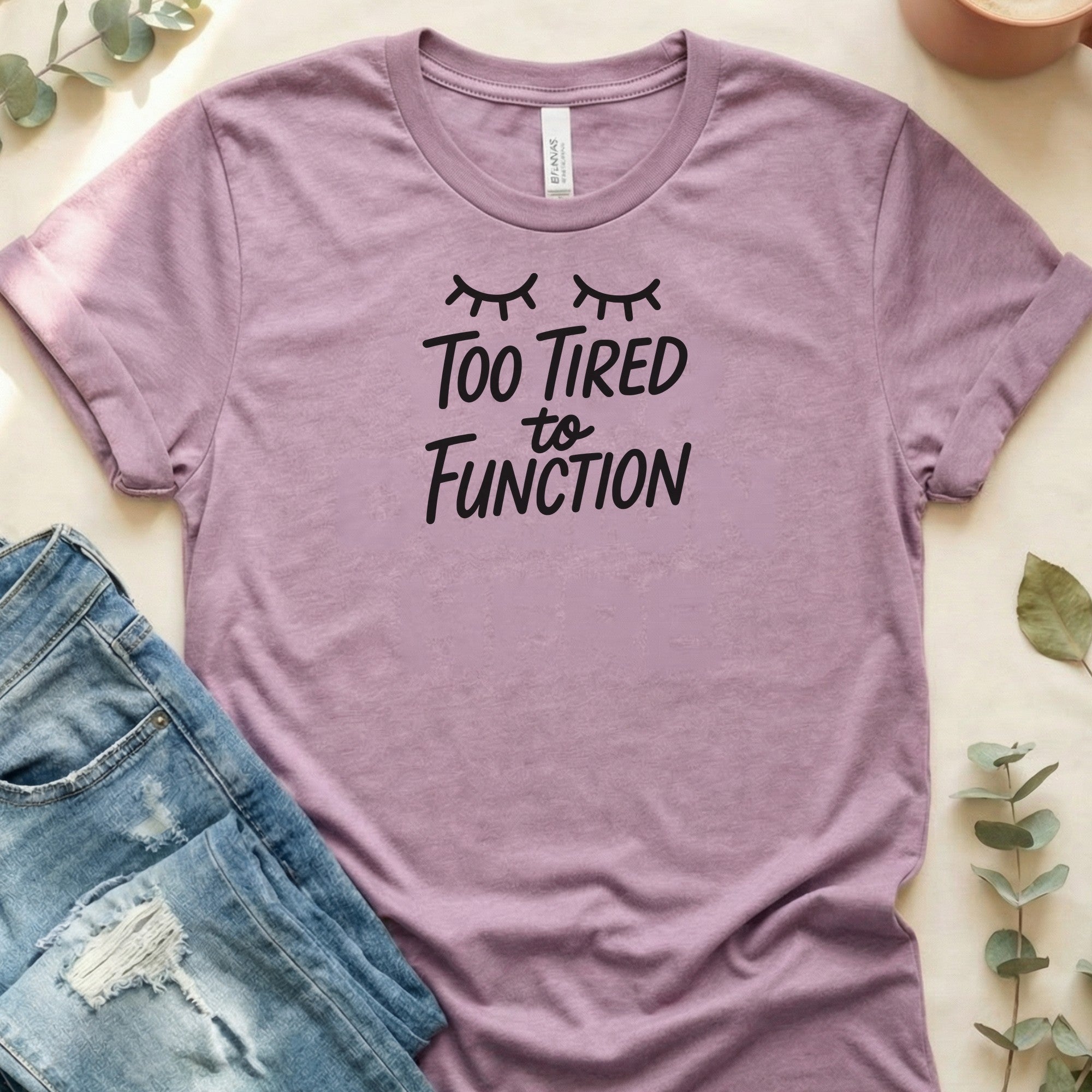 Too Tired to Function Tee