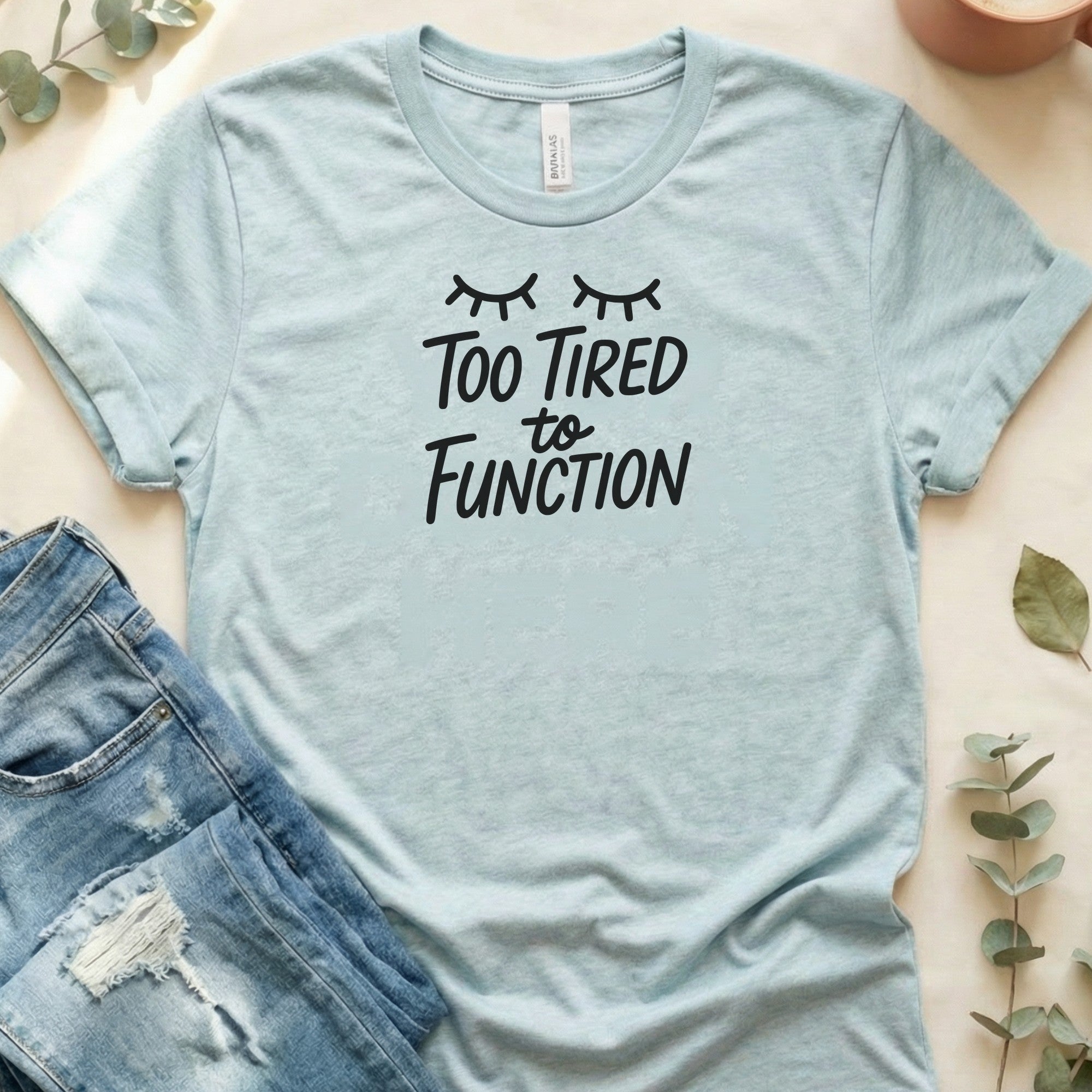 Too Tired to Function Tee