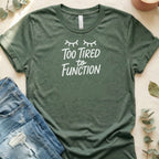 Too Tired to Function Tee