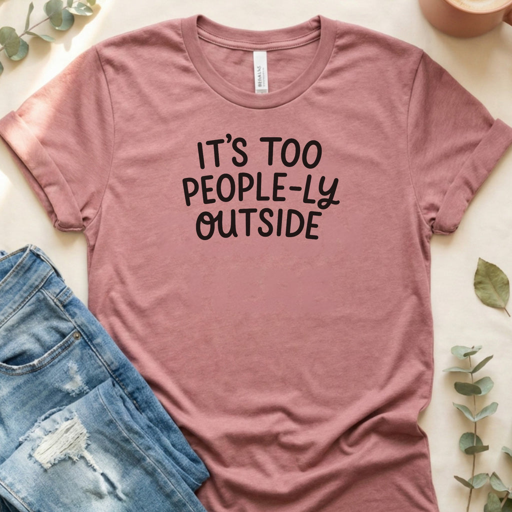 It's Too People-ly Outside Tee