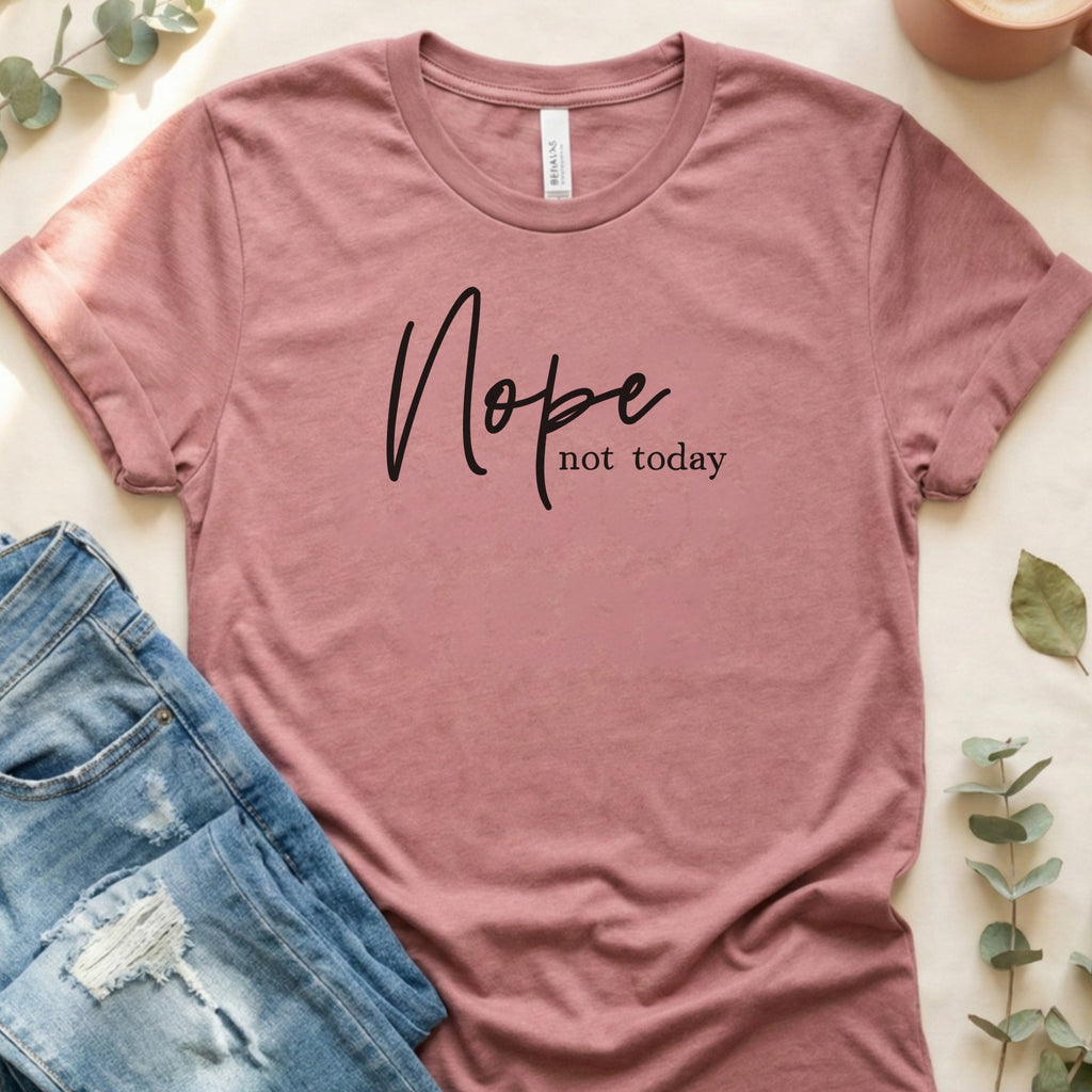 Nope, Not Today T‑Shirt