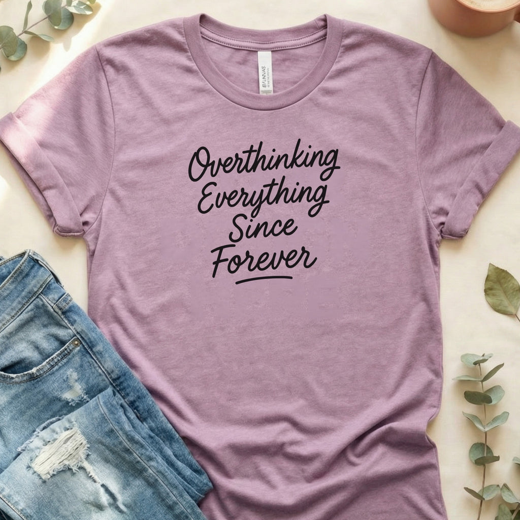 Overthinking Everything Since Forever Statement T-Shirt