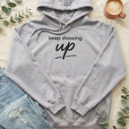 Keep Showing Up Motivational Hoodie Apparel Gift