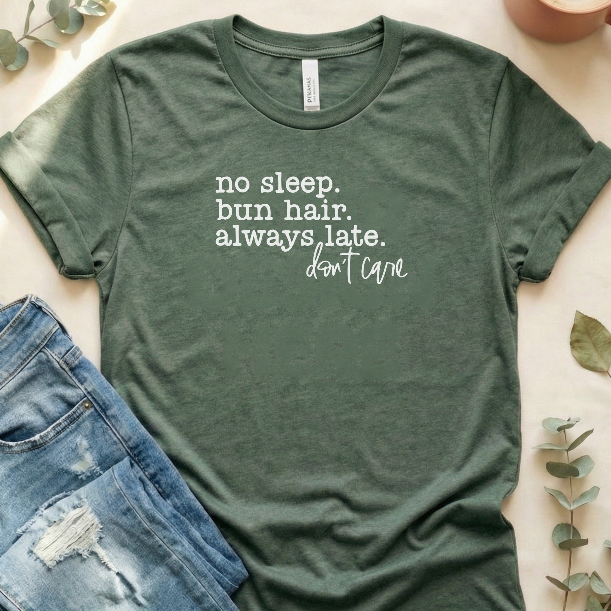 No Sleep Bun Hair Always Late Don't Care T-Shirt
