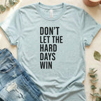 Don't Let the Hard Days Win Motivational T-shirt