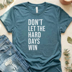 Don't Let the Hard Days Win Motivational Shirt