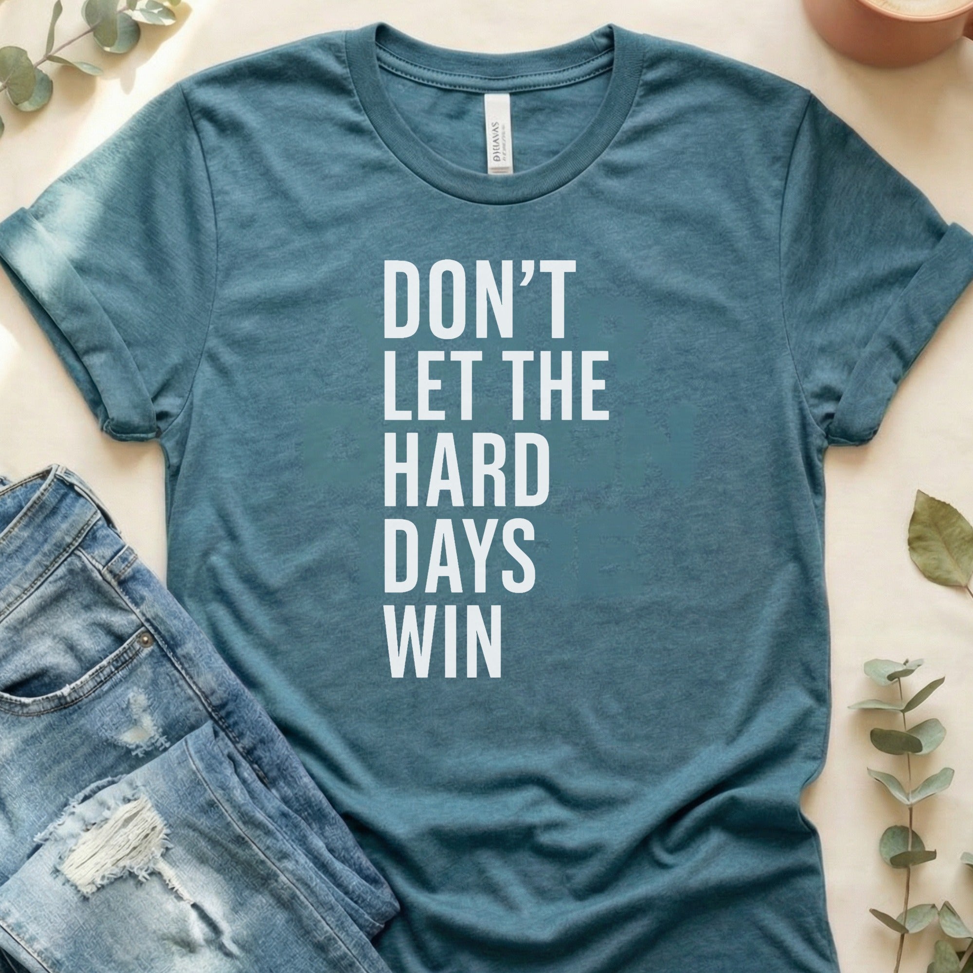 Don't Let the Hard Days Win Motivational Shirt