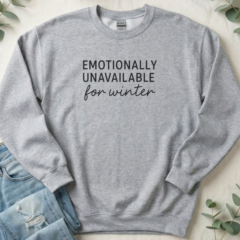 Emotionally Unavailable for Winter Sweatshirt