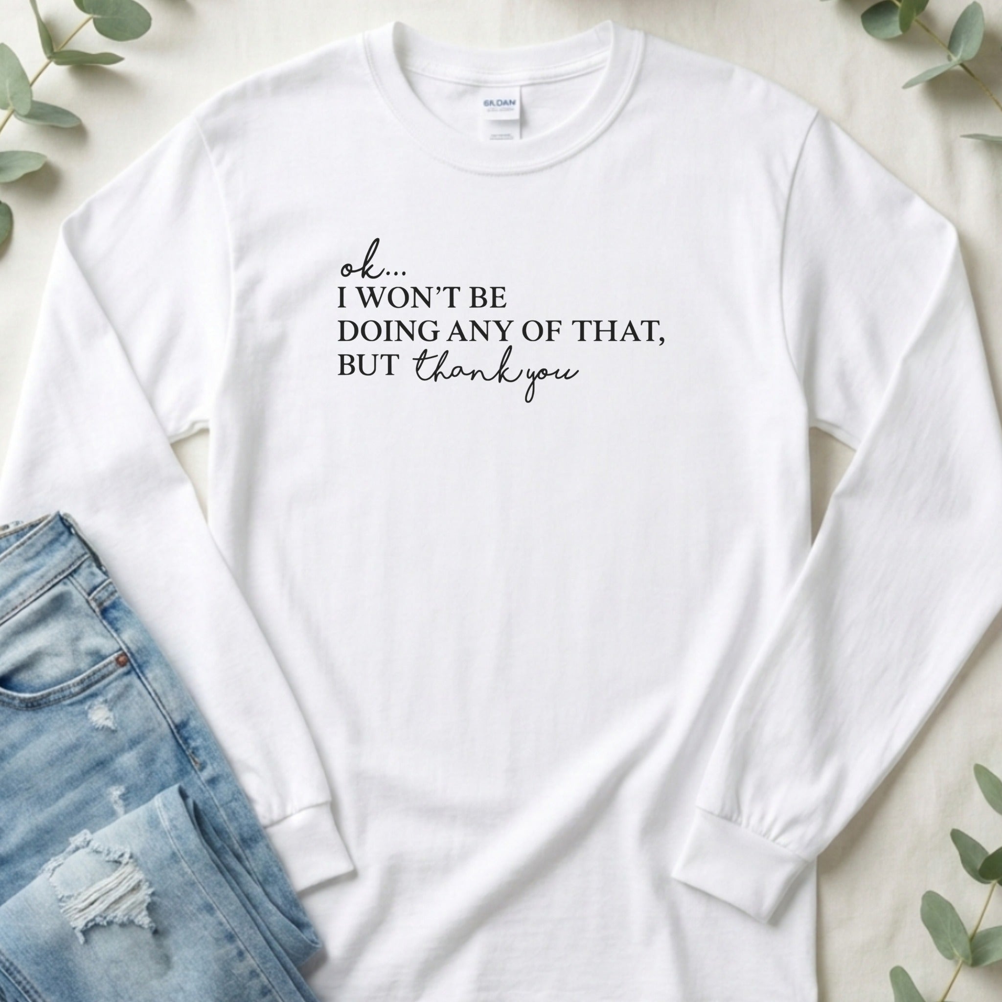 Ok I Won't Be Doing Any Of That But Thank You Shirt