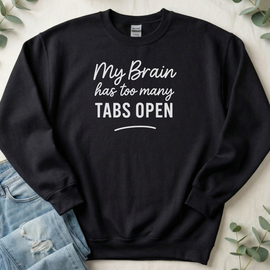 My Brain Has Too Many Tabs Open Sweatshirt