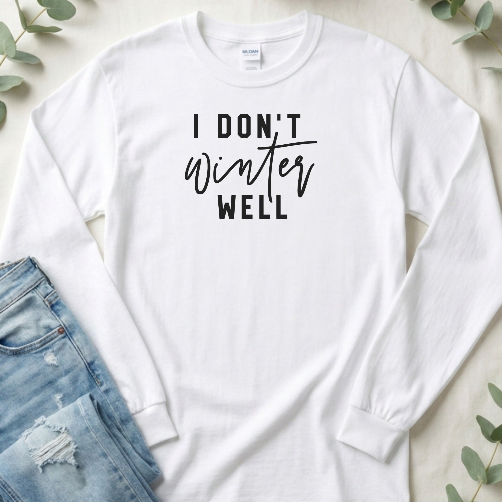 I Don't Winter Well Long Sleeve Shirt Fun Top