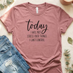 Today I Will Not Stress Over Things I Can't Control Tee