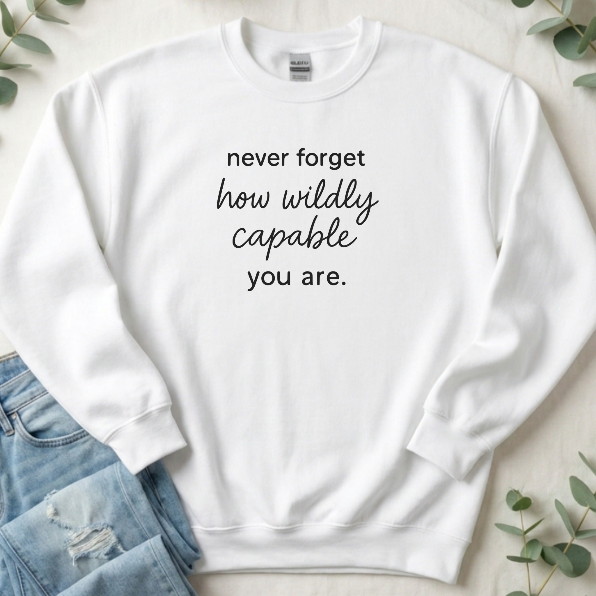 Never Forget How Wildly Capable You Are Sweatshirt