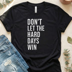 Don't Let The Hard Days Win Motivational T-shirt