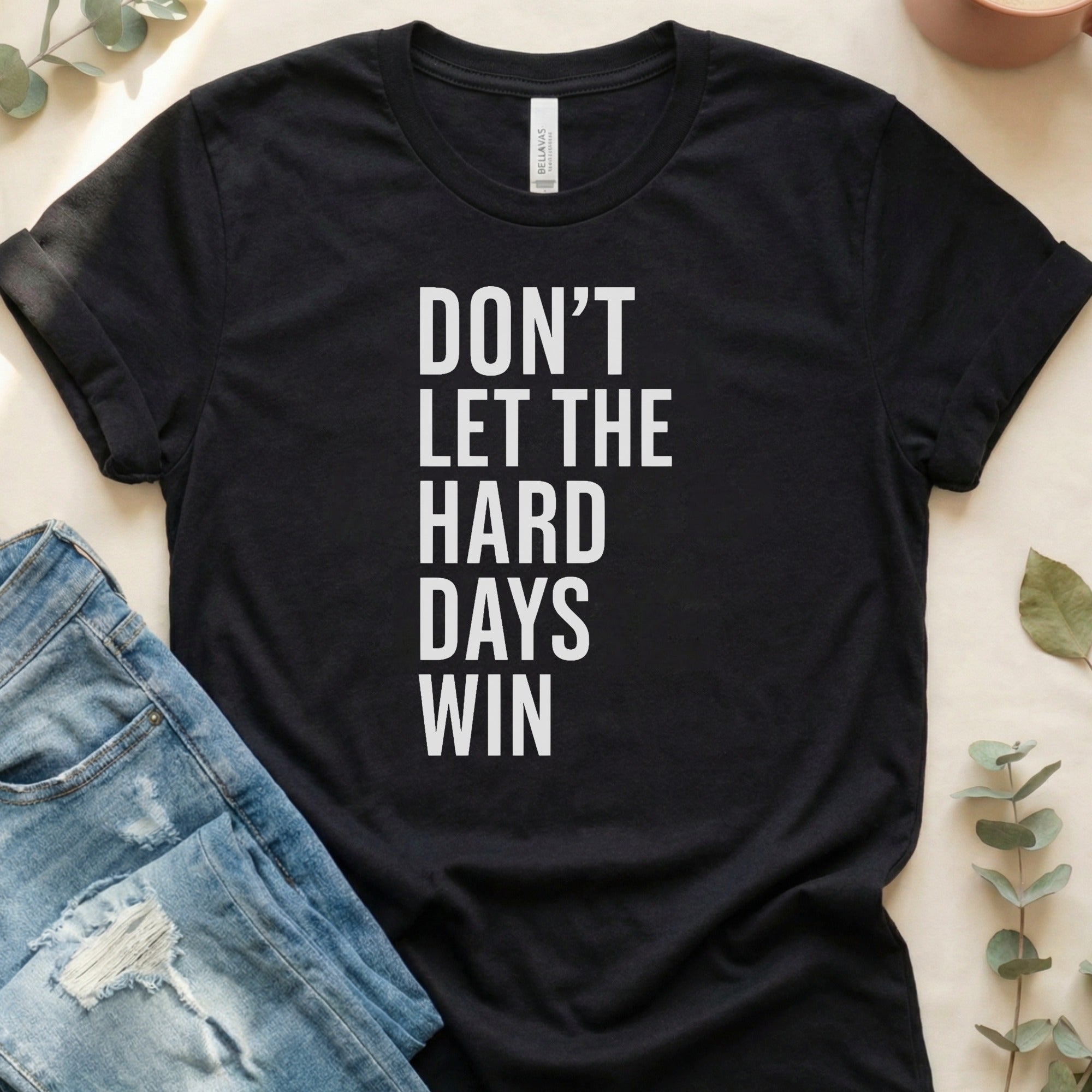 Don't Let The Hard Days Win Motivational T-shirt