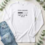 2026 Loading Buffering My Life Choices Long Sleeve Shirt