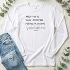 And This Is Why I Stopped People Pleasing Long Sleeve