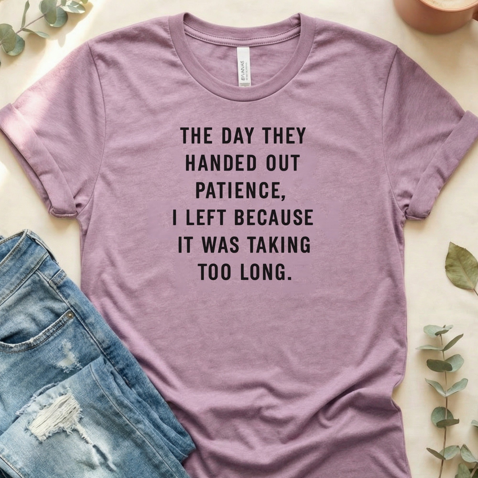 The Day They Handed Out Patience Slogan T-Shirt