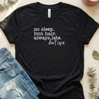 No Sleep Bun Hair Always Late Don't Care T-shirt