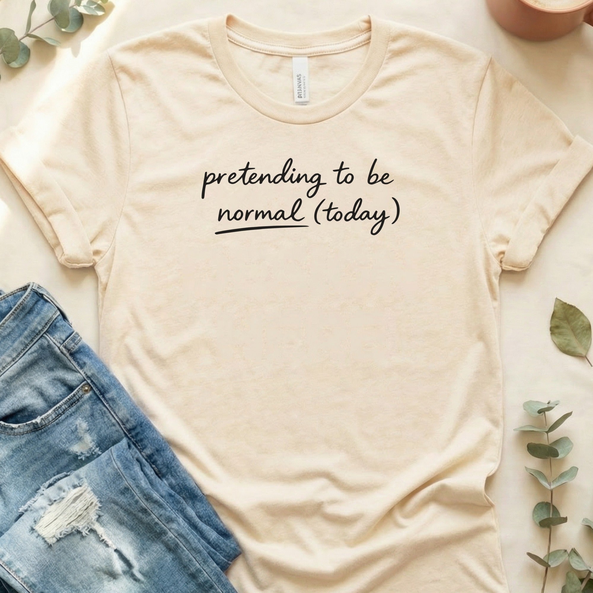 Pretending to be normal today graphic t-shirt